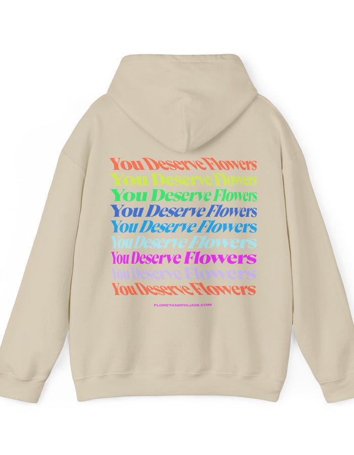 Colorful You Deserve Flowers Hoodie  Floret + Foliage