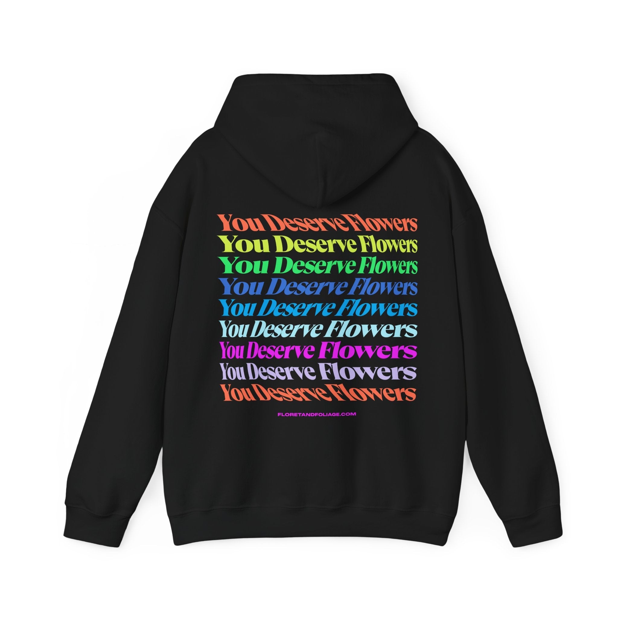 Colorful You Deserve Flowers Hoodie  Floret + Foliage