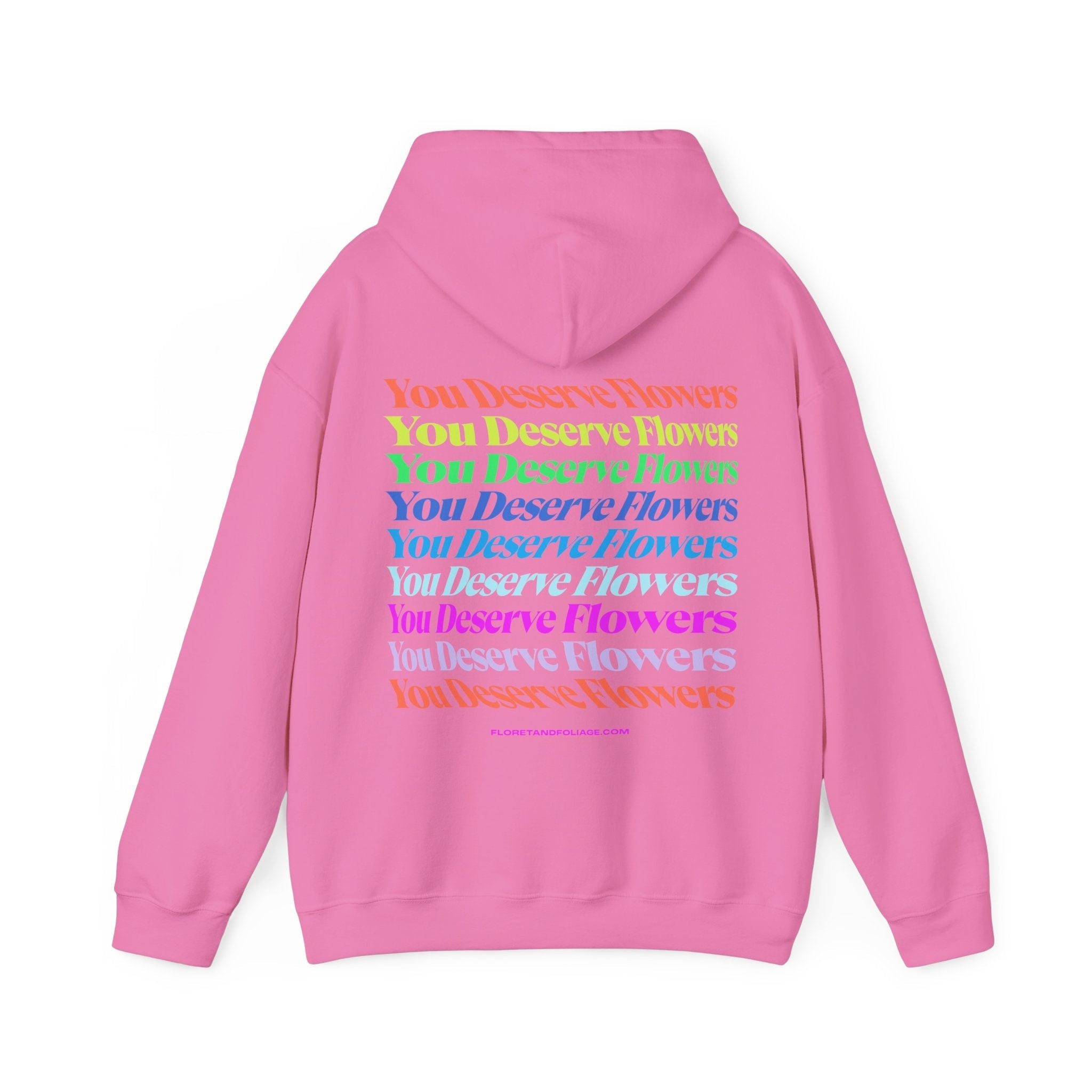 Colorful You Deserve Flowers Hoodie  Floret + Foliage