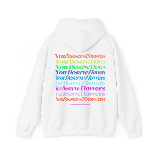 Colorful You Deserve Flowers Hoodie  Floret + Foliage