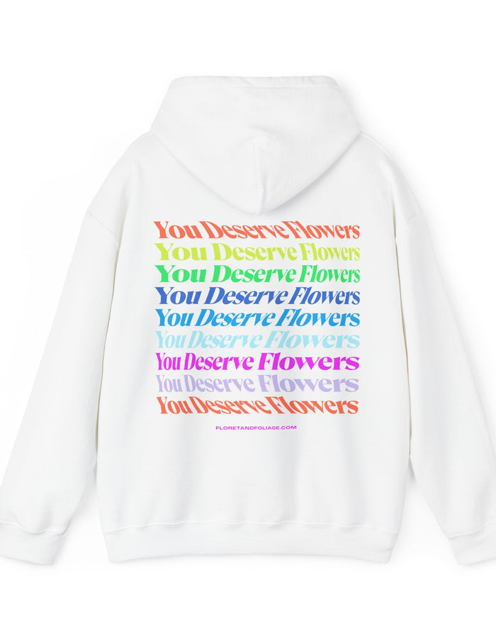 Colorful You Deserve Flowers Hoodie  Floret + Foliage