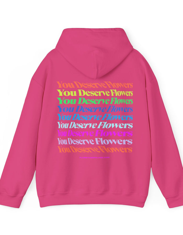 Colorful You Deserve Flowers Hoodie  Floret + Foliage