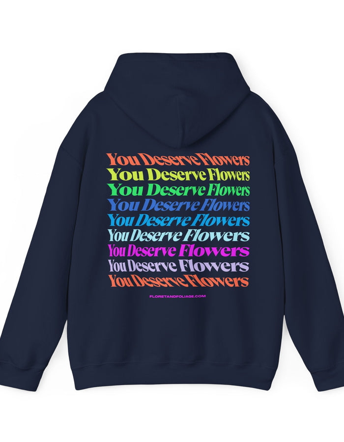 Colorful You Deserve Flowers Hoodie  Floret + Foliage