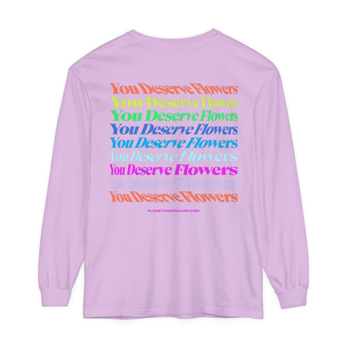 Colorful You Deserve Flowers Long Sleeve T-Shirt  Floret + Foliage