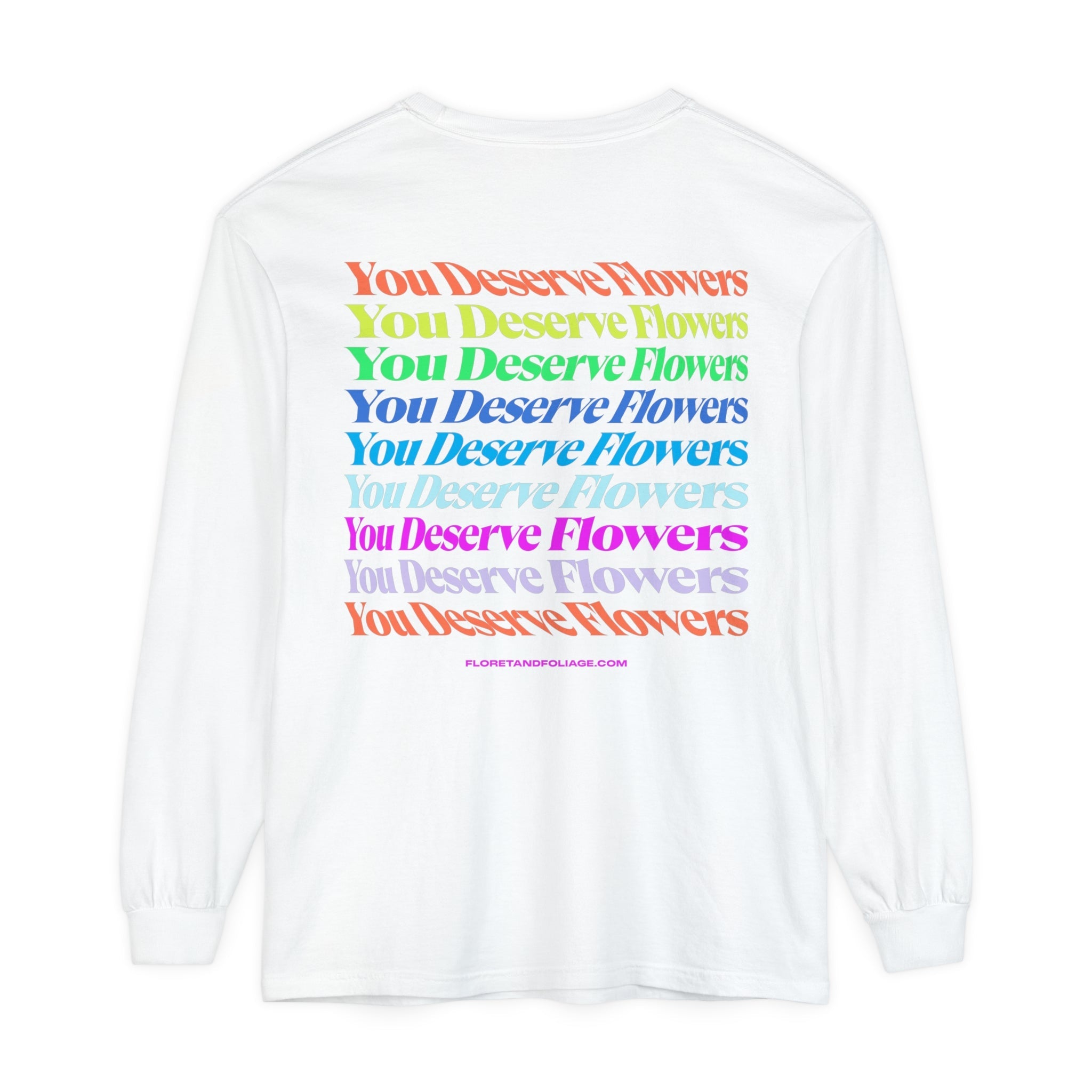 Colorful You Deserve Flowers Long Sleeve T-Shirt  Floret + Foliage