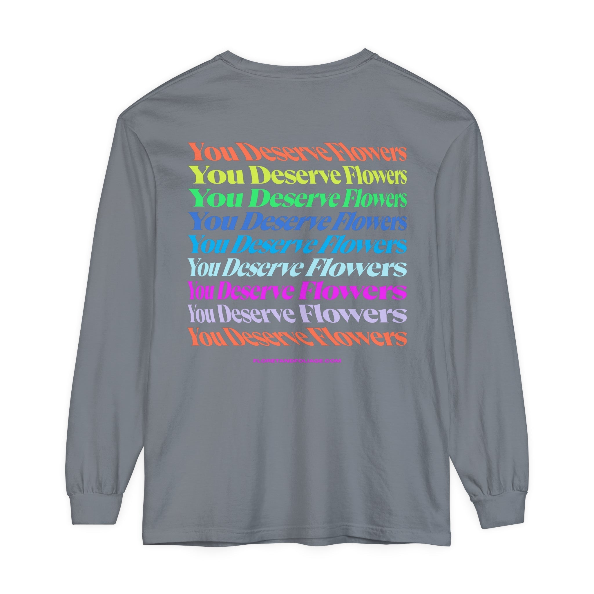 Colorful You Deserve Flowers Long Sleeve T-Shirt  Floret + Foliage