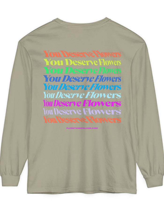 Colorful You Deserve Flowers Long Sleeve T-Shirt  Floret + Foliage