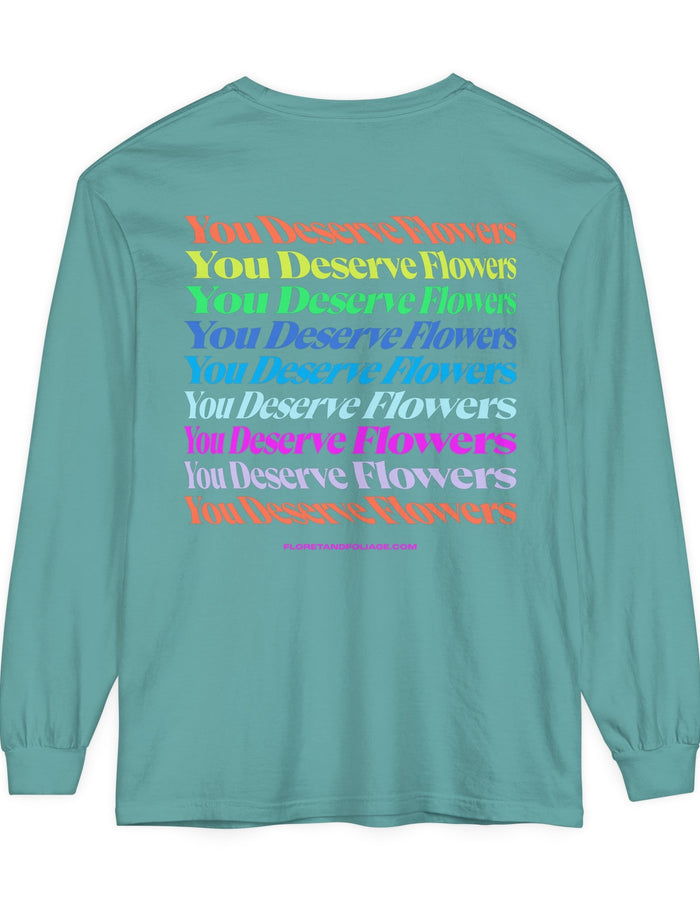 Colorful You Deserve Flowers Long Sleeve T-Shirt  Floret + Foliage