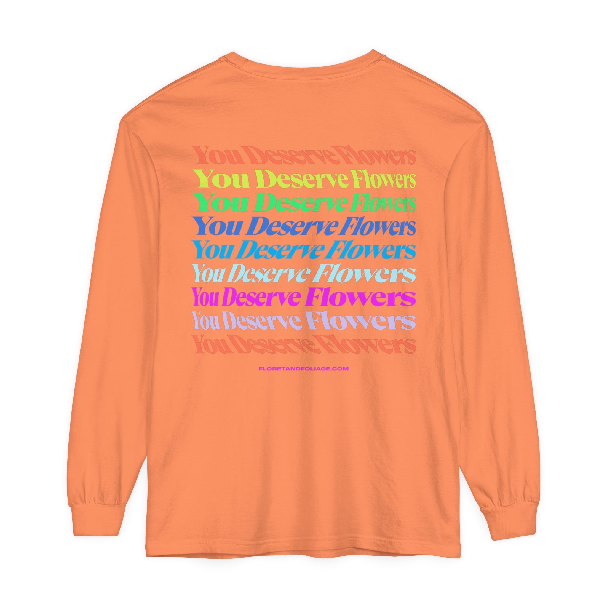 Colorful You Deserve Flowers Long Sleeve T-Shirt  Floret + Foliage