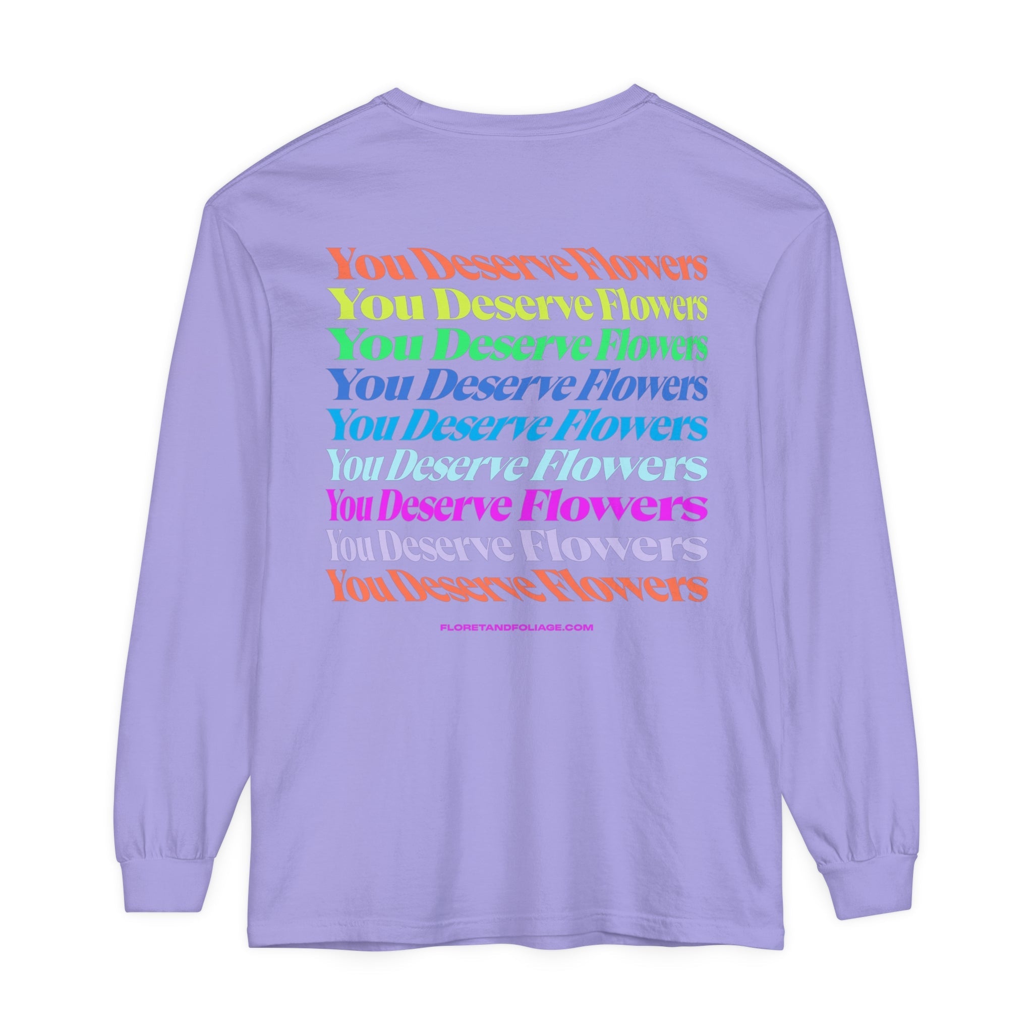 Colorful You Deserve Flowers Long Sleeve T-Shirt  Floret + Foliage