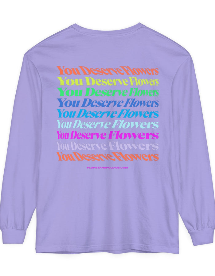 Colorful You Deserve Flowers Long Sleeve T-Shirt  Floret + Foliage