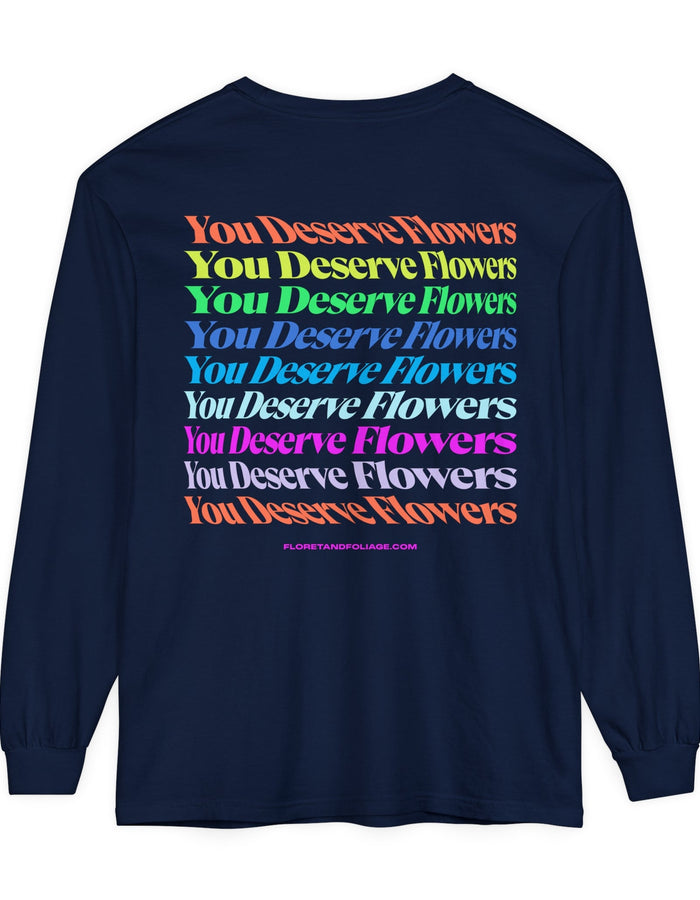 Colorful You Deserve Flowers Long Sleeve T-Shirt  Floret + Foliage