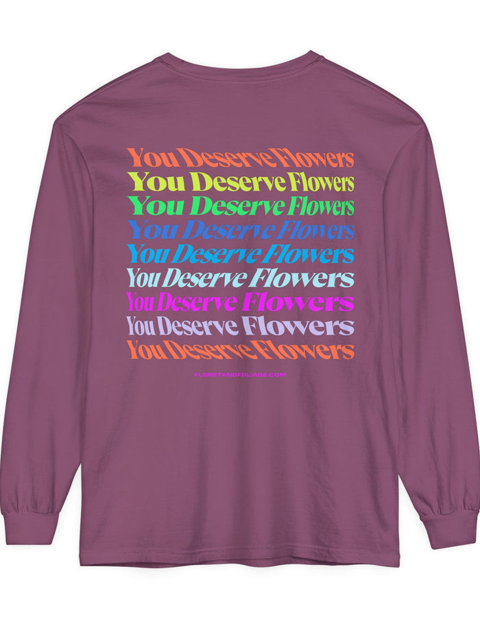 Colorful You Deserve Flowers Long Sleeve T-Shirt  Floret + Foliage