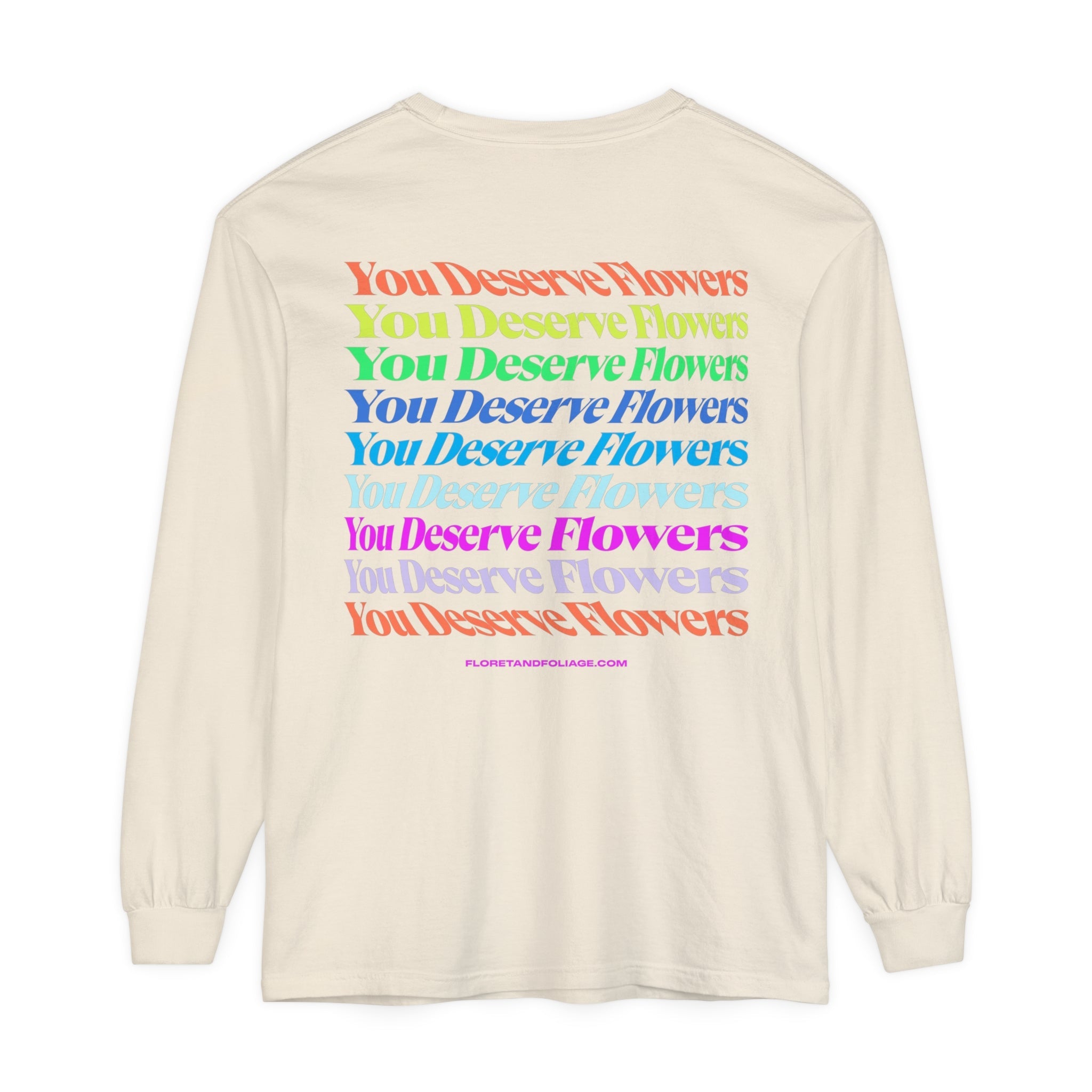 Colorful You Deserve Flowers Long Sleeve T-Shirt  Floret + Foliage