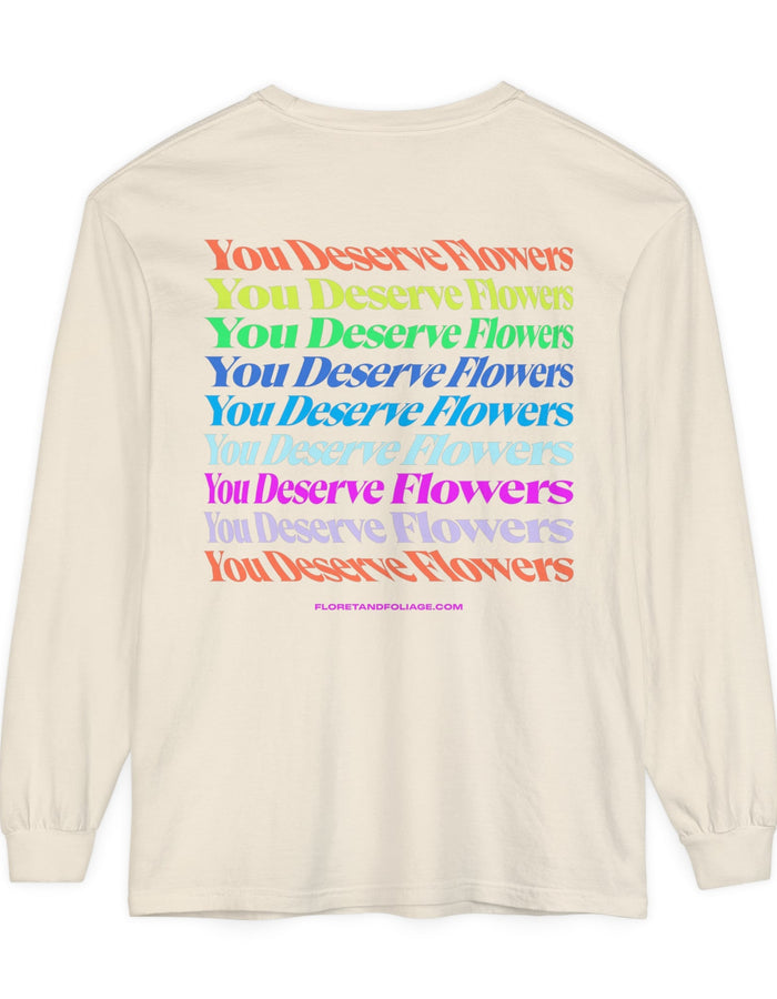 Colorful You Deserve Flowers Long Sleeve T-Shirt  Floret + Foliage