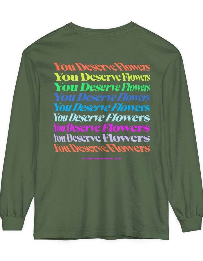 Colorful You Deserve Flowers Long Sleeve T-Shirt  Floret + Foliage