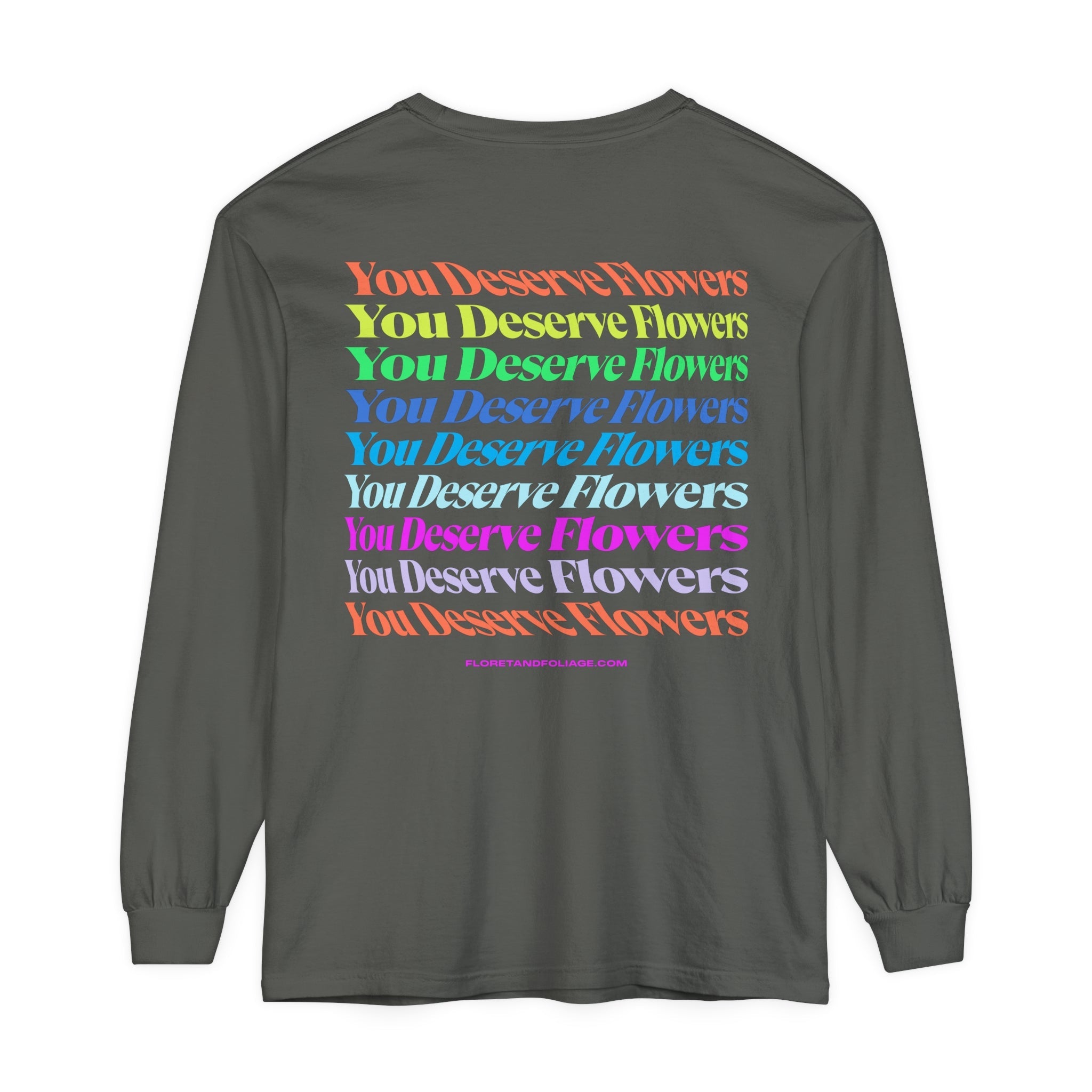 Colorful You Deserve Flowers Long Sleeve T-Shirt  Floret + Foliage