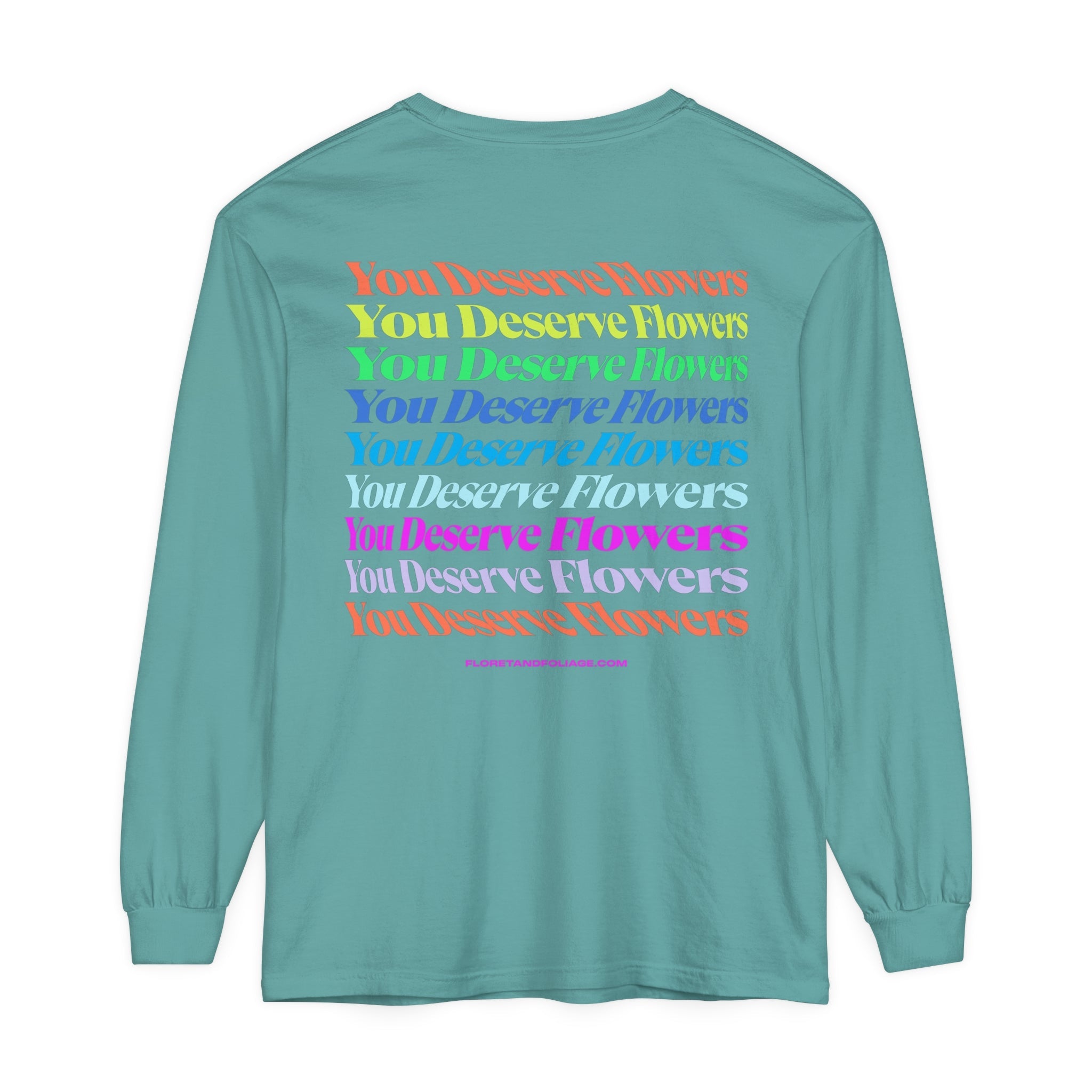 Colorful You Deserve Flowers Long Sleeve T-Shirt  Floret + Foliage