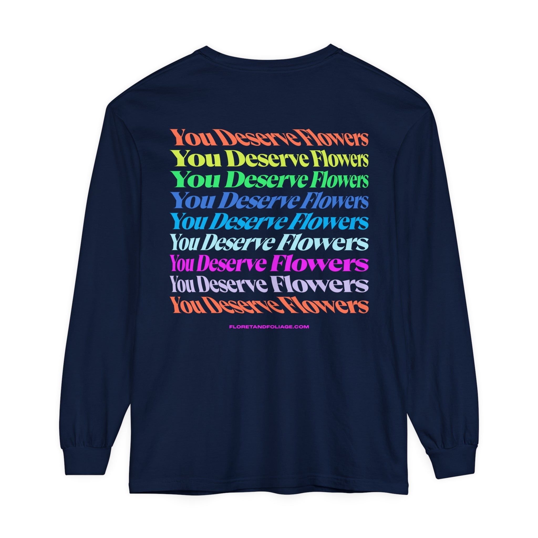 Colorful You Deserve Flowers Long Sleeve T-Shirt  Floret + Foliage