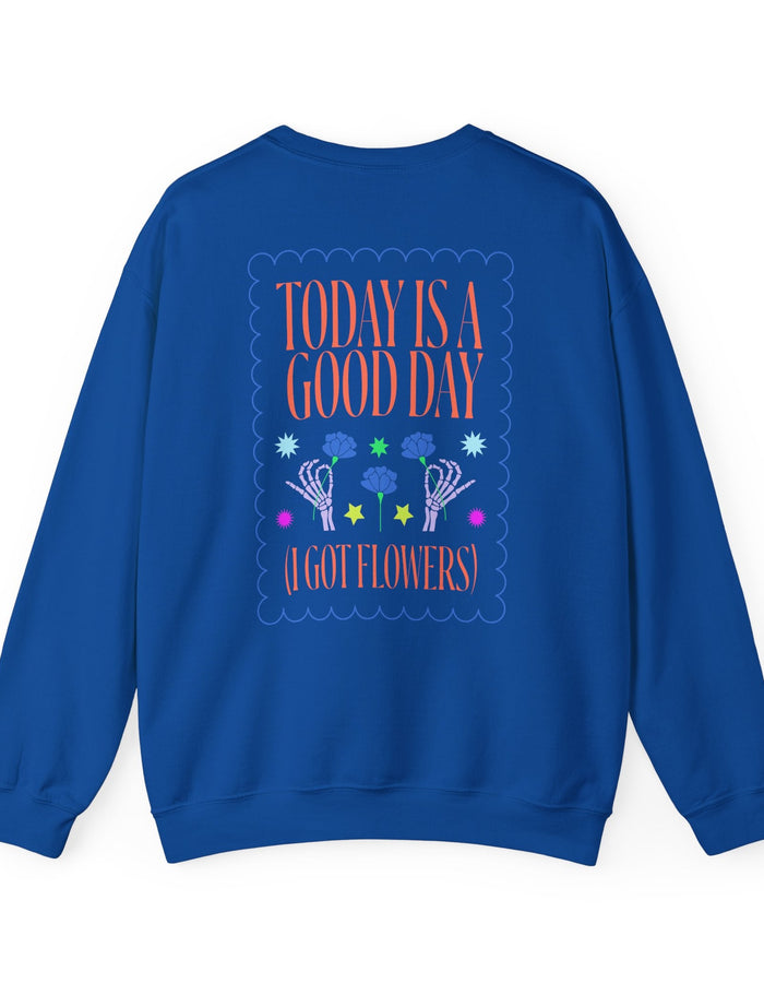 Today is a Good Day Crewneck Sweatshirt  Floret + Foliage