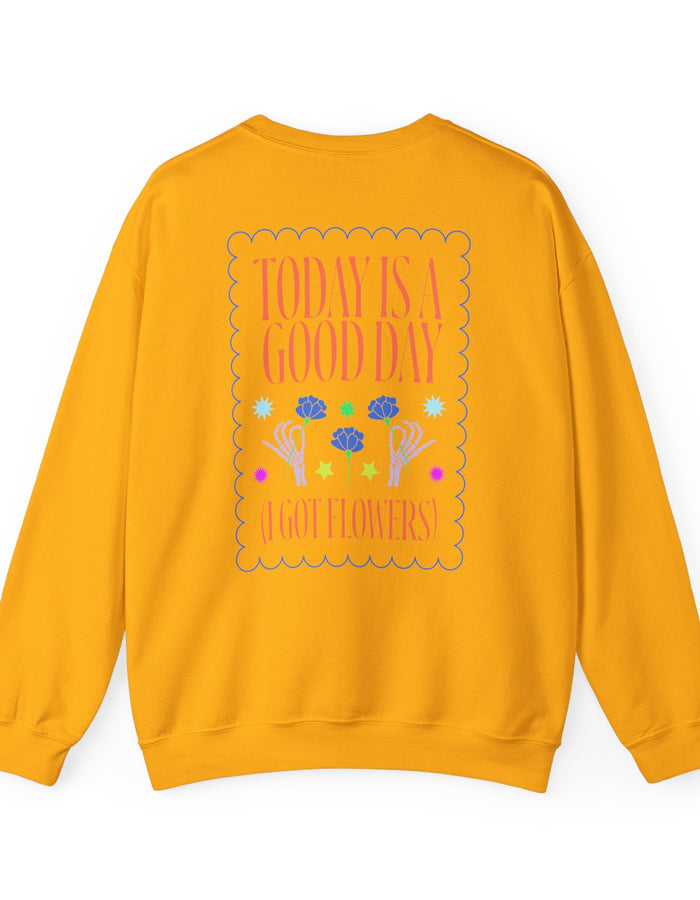 Today is a Good Day Crewneck Sweatshirt  Floret + Foliage