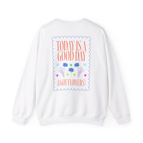 Today is a Good Day Crewneck Sweatshirt  Floret + Foliage