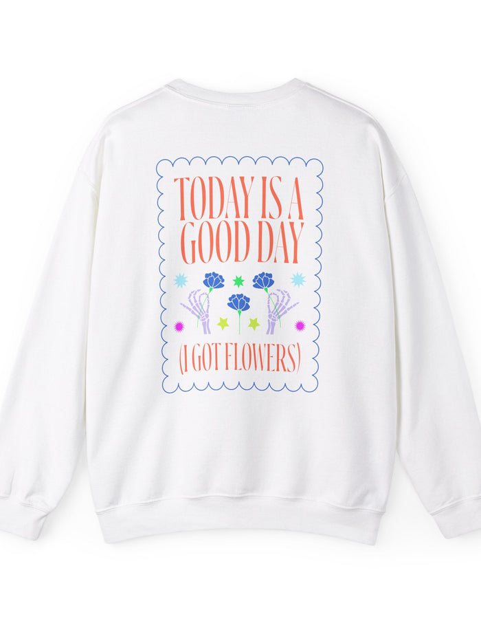 Today is a Good Day Crewneck Sweatshirt  Floret + Foliage