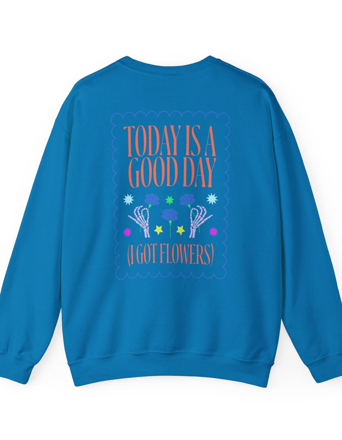 Today is a Good Day Crewneck Sweatshirt  Floret + Foliage