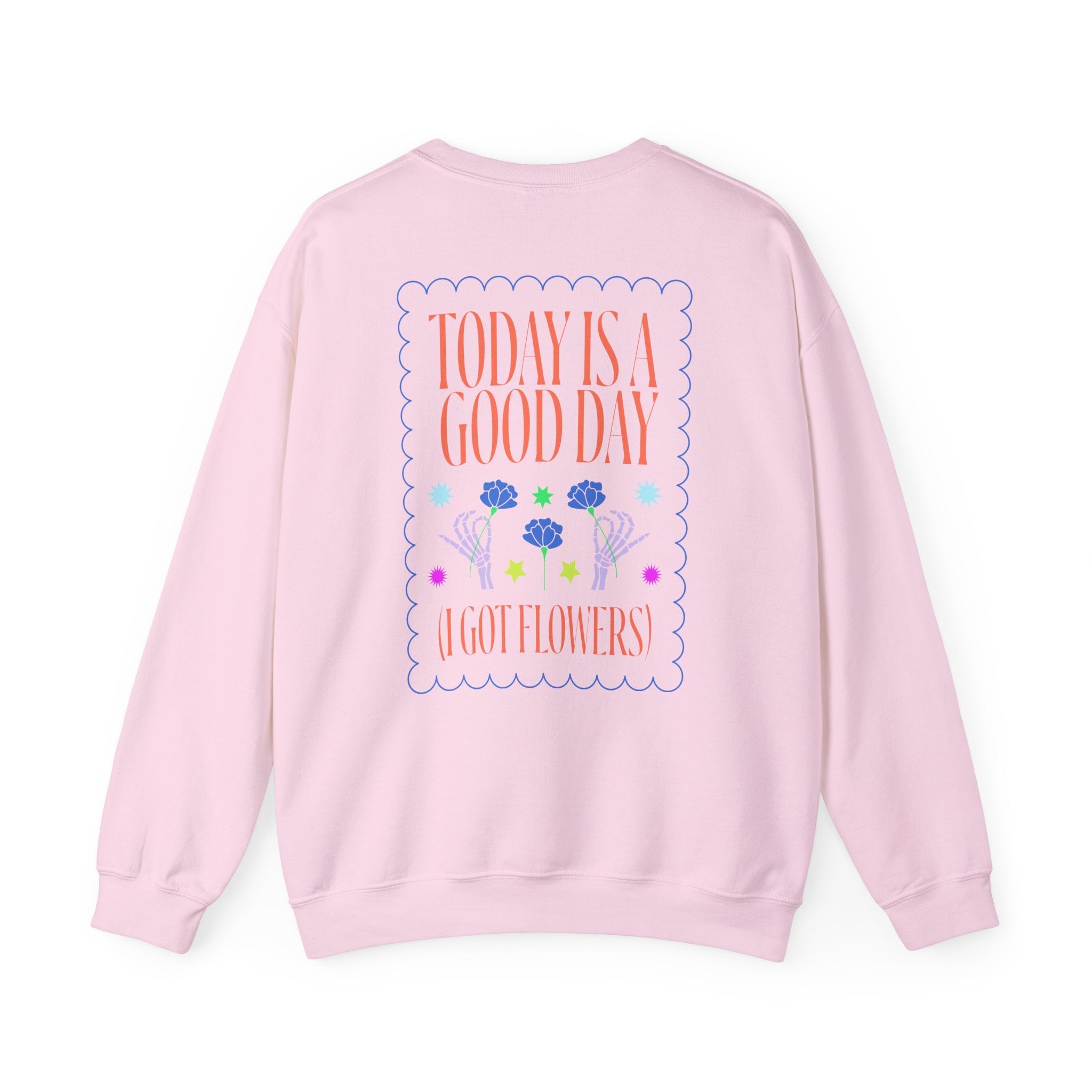 Today is a Good Day Crewneck Sweatshirt  Floret + Foliage