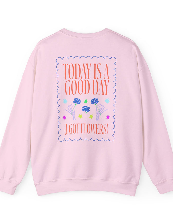 Today is a Good Day Crewneck Sweatshirt  Floret + Foliage