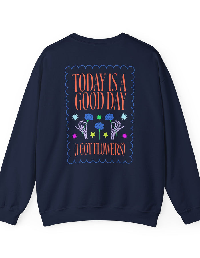 Today is a Good Day Crewneck Sweatshirt  Floret + Foliage