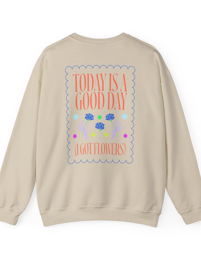 Today is a Good Day Crewneck Sweatshirt  Floret + Foliage