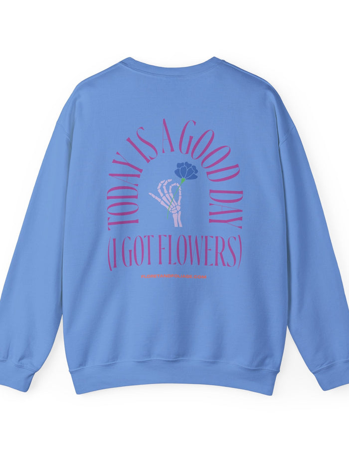 Today is a Good Day Crewneck Sweatshirt - Skeleton Hand & Flower  Floret + Foliage