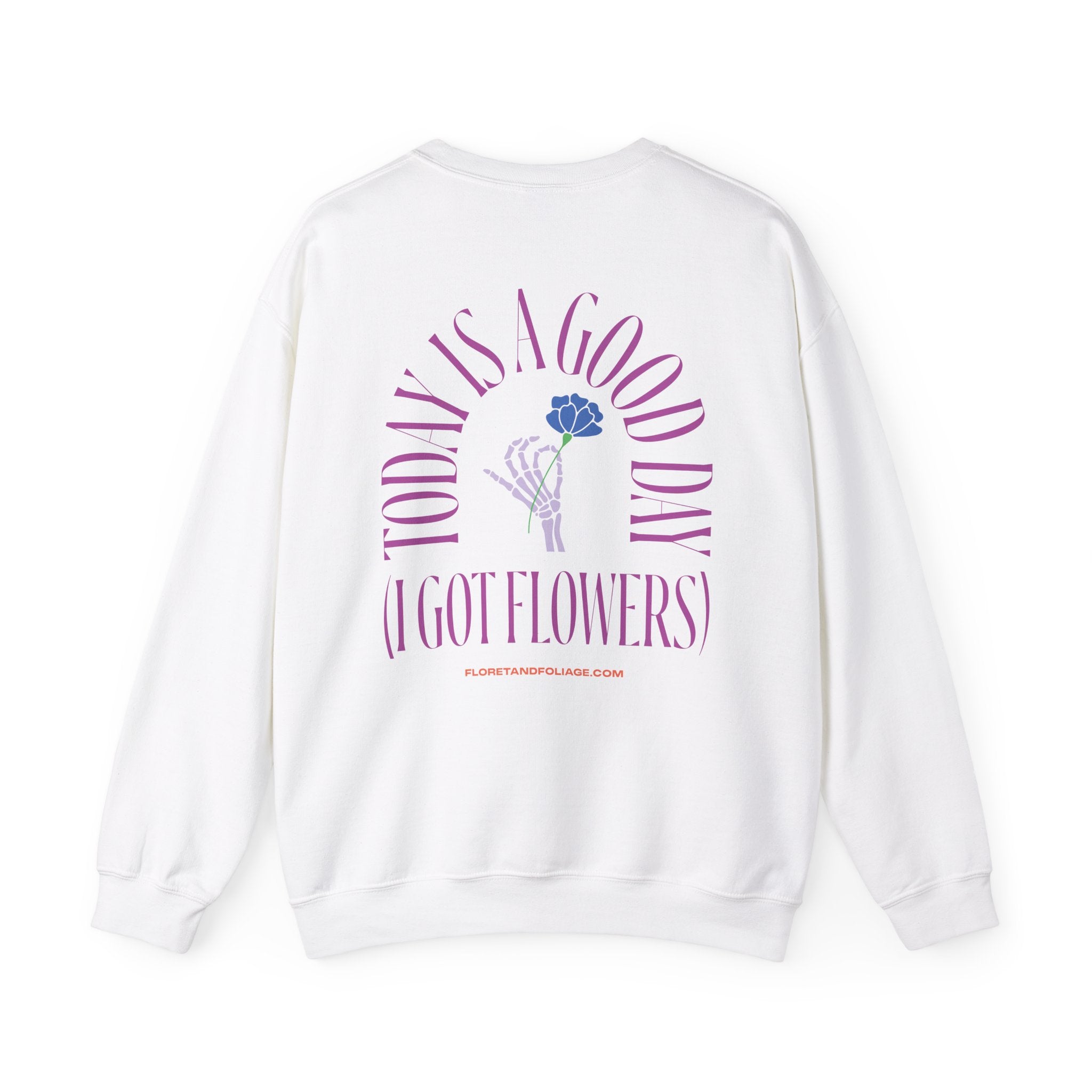 Today is a Good Day Crewneck Sweatshirt - Skeleton Hand & Flower  Floret + Foliage