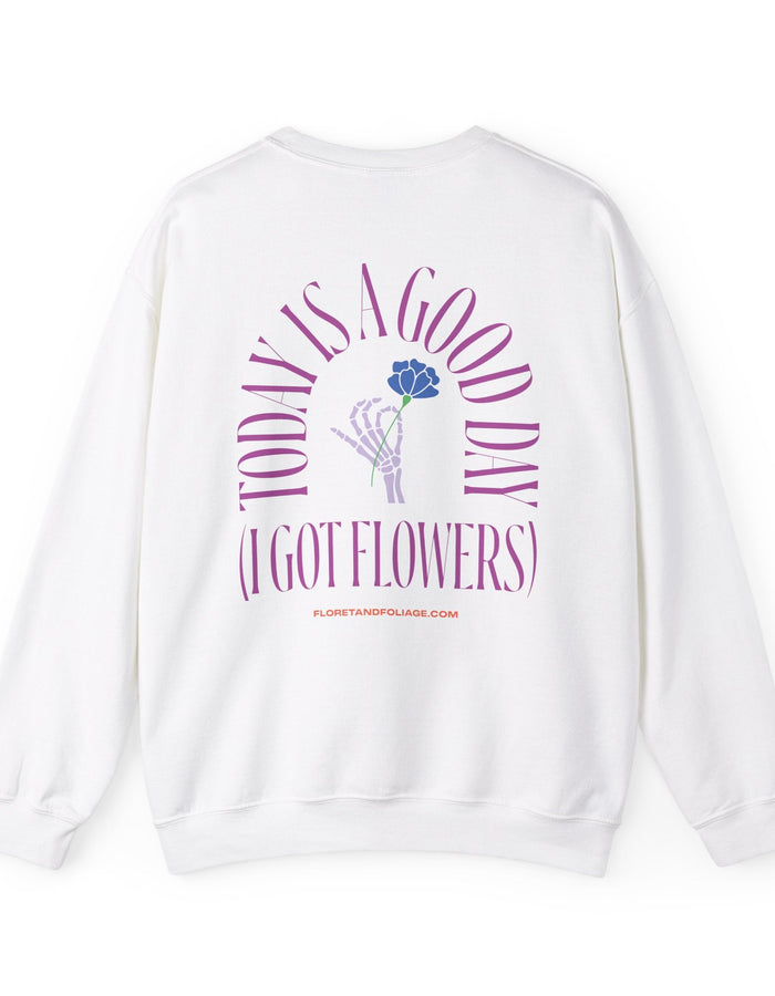 Today is a Good Day Crewneck Sweatshirt - Skeleton Hand & Flower  Floret + Foliage