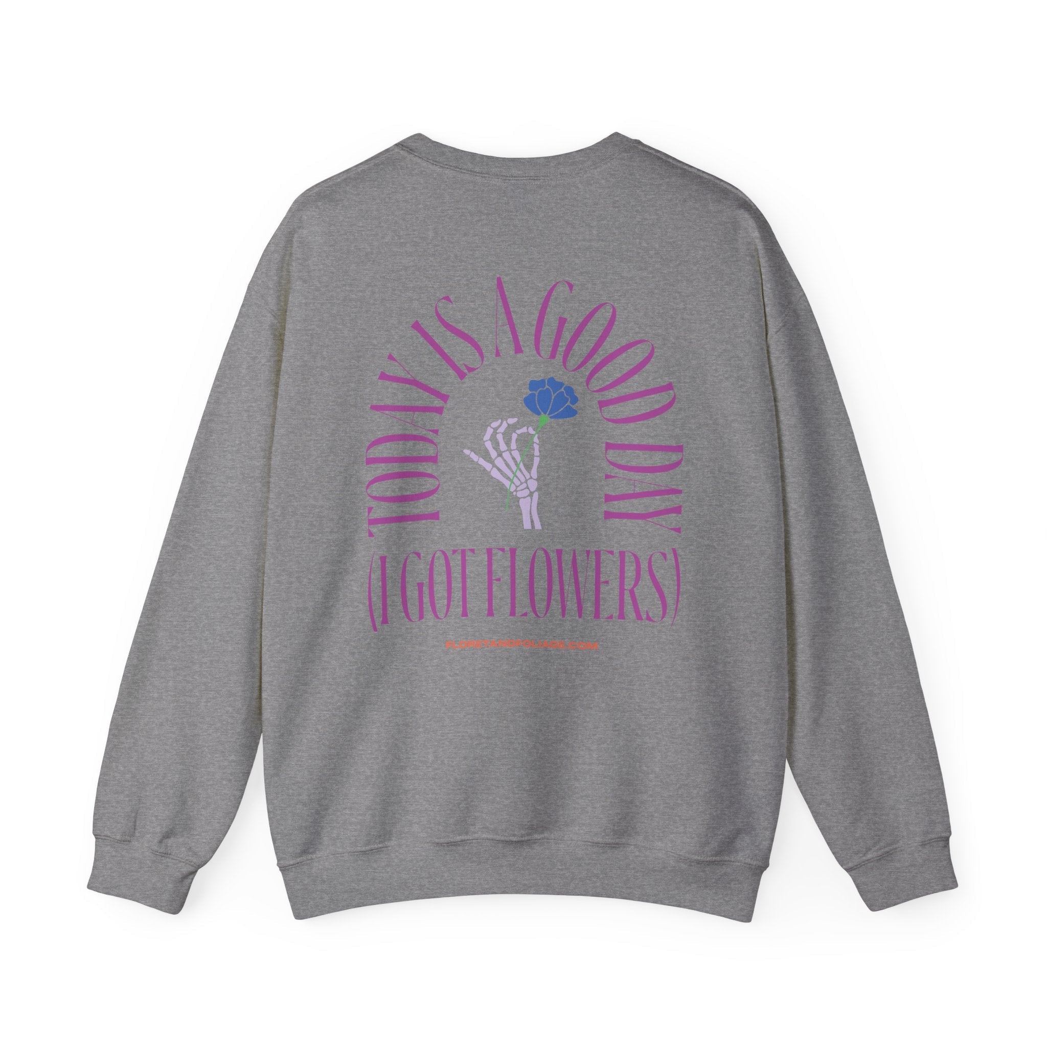 Today is a Good Day Crewneck Sweatshirt - Skeleton Hand & Flower  Floret + Foliage