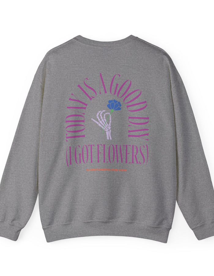 Today is a Good Day Crewneck Sweatshirt - Skeleton Hand & Flower  Floret + Foliage