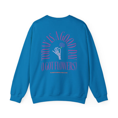 Today is a Good Day Crewneck Sweatshirt - Skeleton Hand & Flower  Floret + Foliage