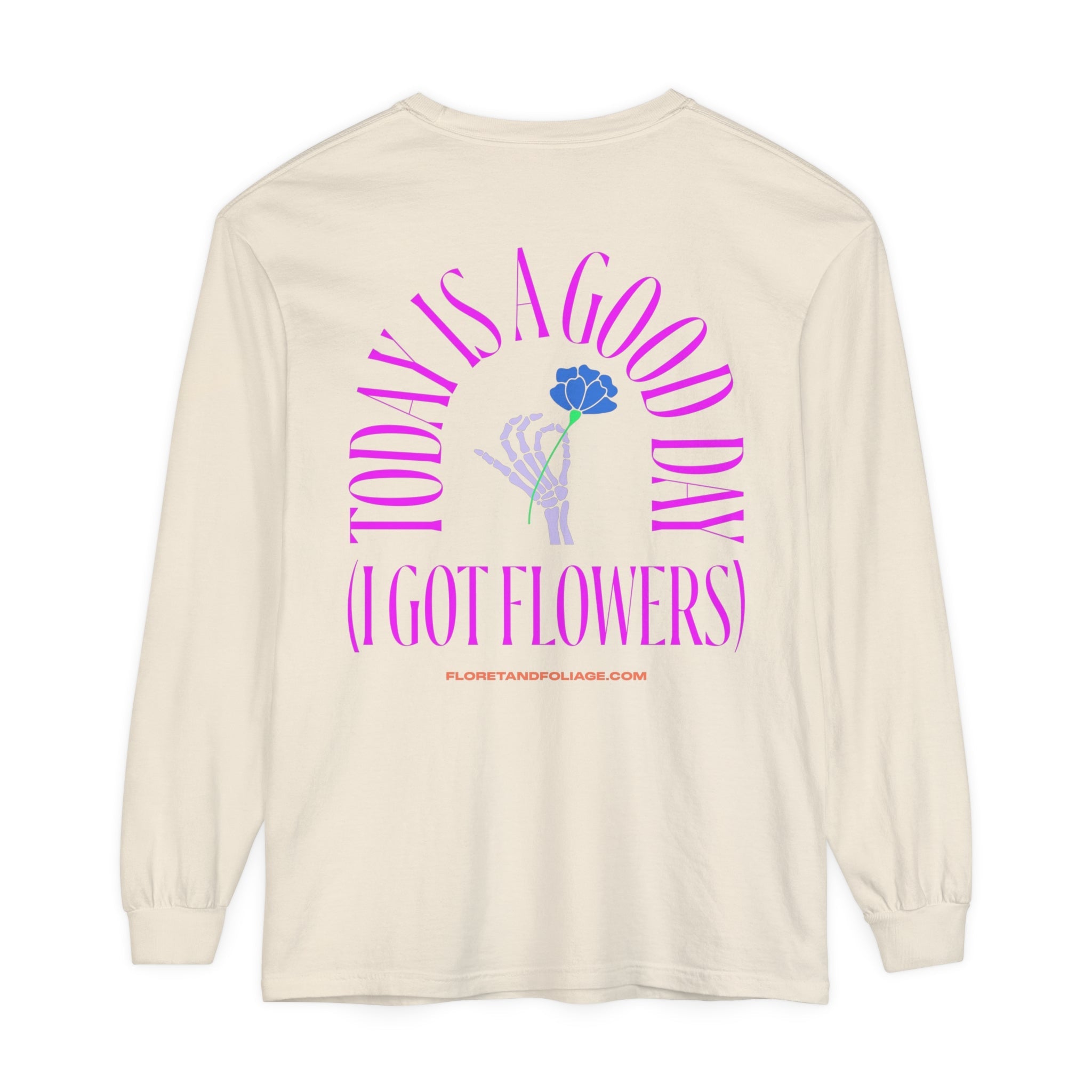 Today is A Good Day Long Sleeve T-Shirt  Floret + Foliage