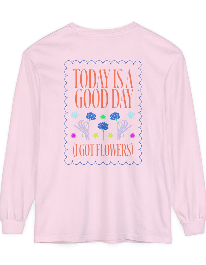 Today is a Good Day Long Sleeve T-Shirt  Floret + Foliage