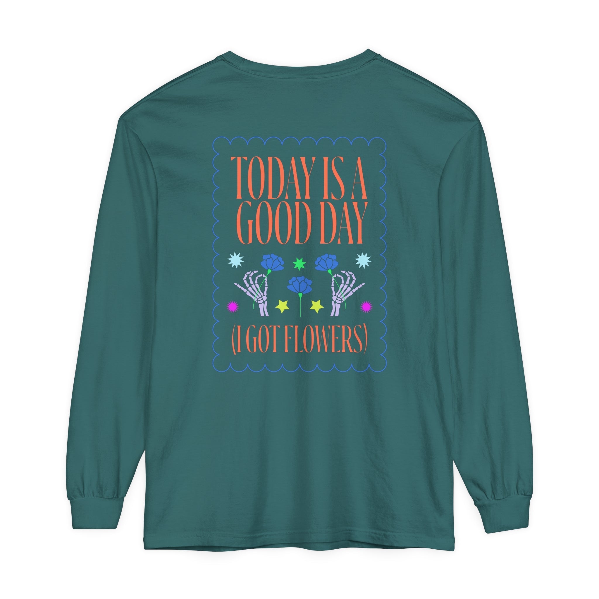 Today is a Good Day Long Sleeve T-Shirt  Floret + Foliage