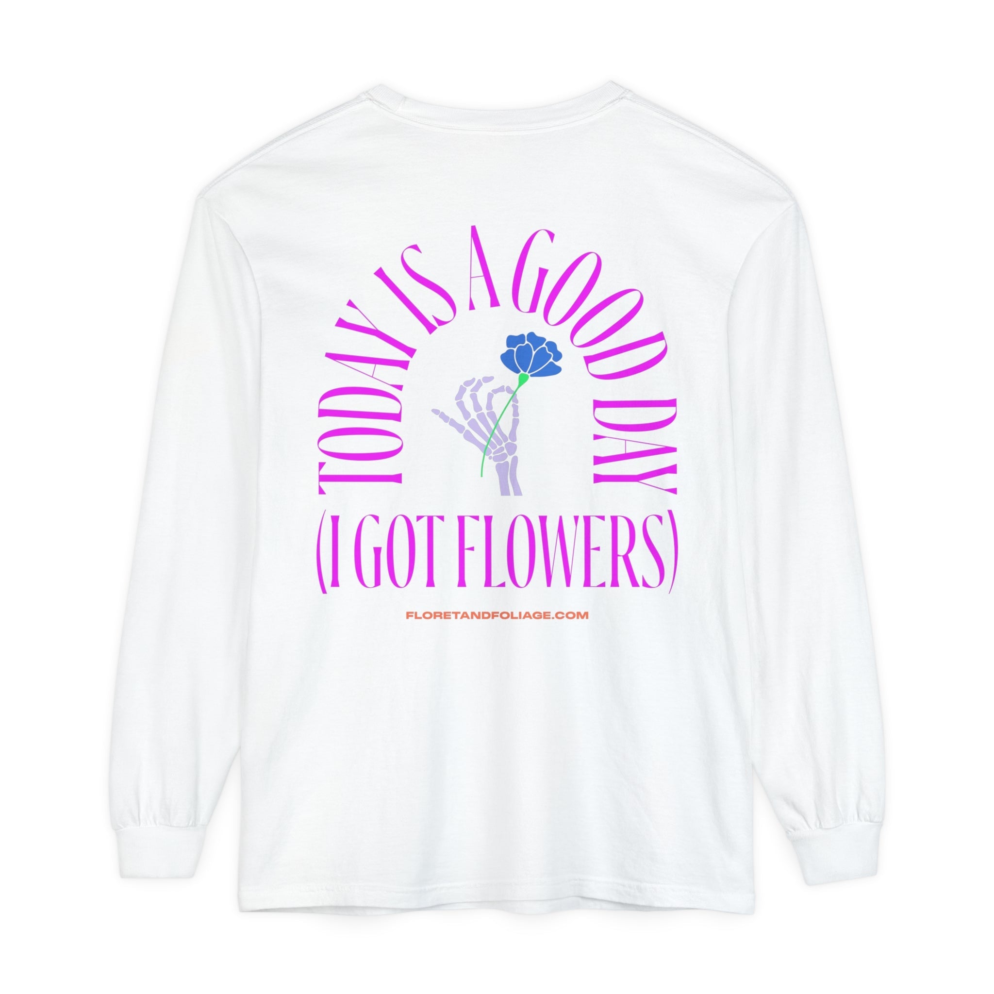 Today is A Good Day Long Sleeve T-Shirt  Floret + Foliage