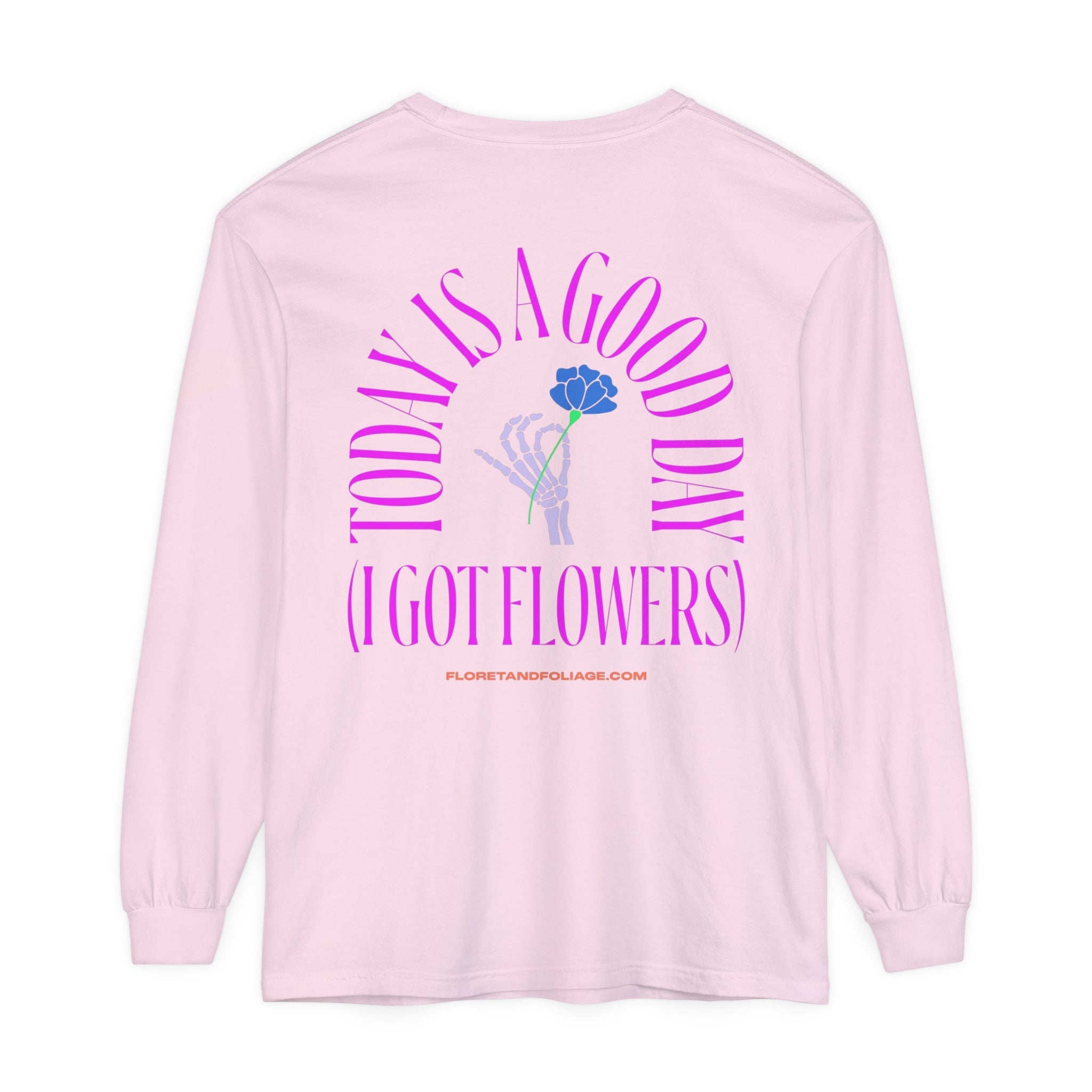 Today is A Good Day Long Sleeve T-Shirt  Floret + Foliage