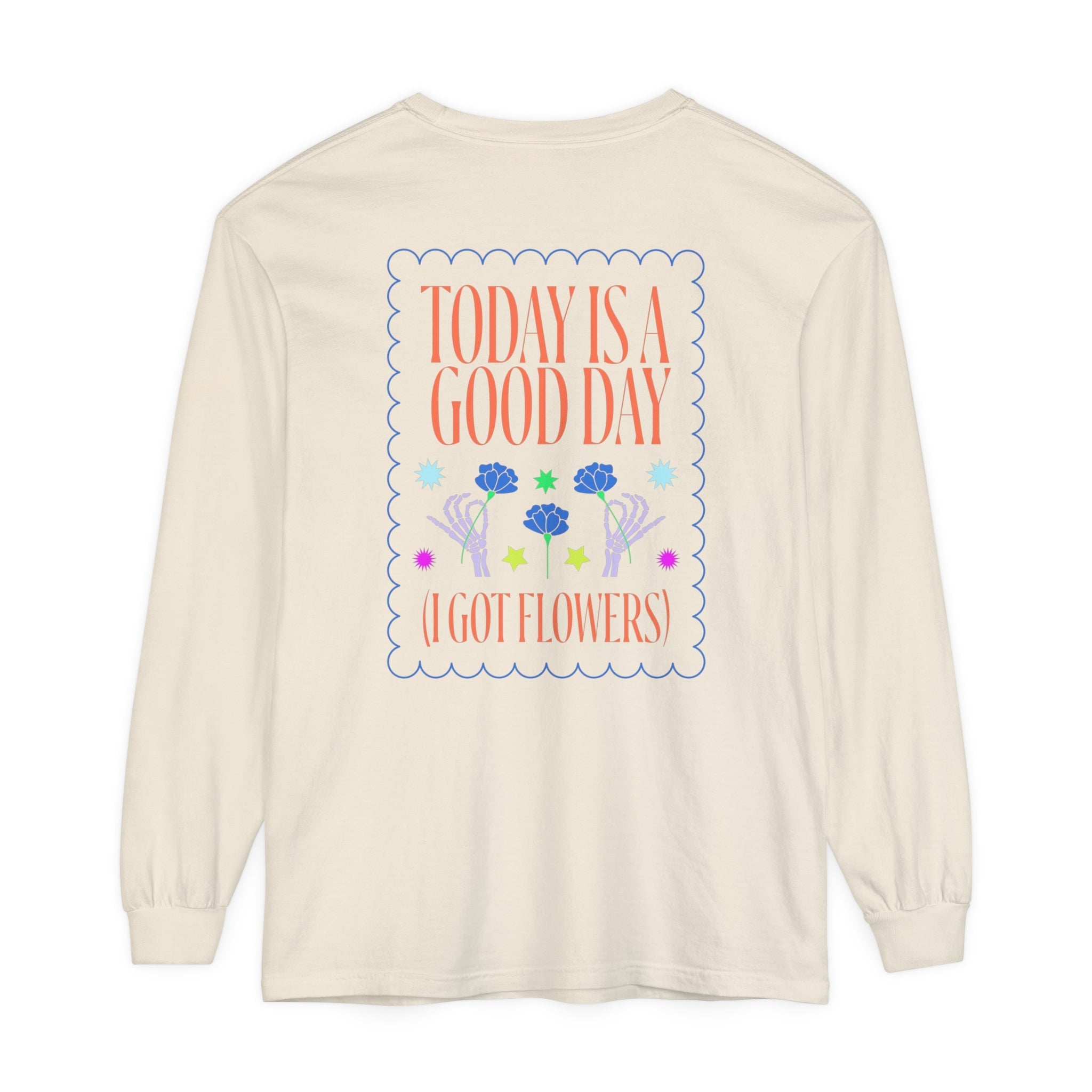 Today is a Good Day Long Sleeve T-Shirt  Floret + Foliage