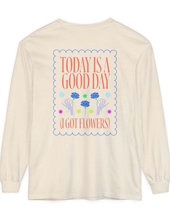 Today is a Good Day Long Sleeve T-Shirt  Floret + Foliage