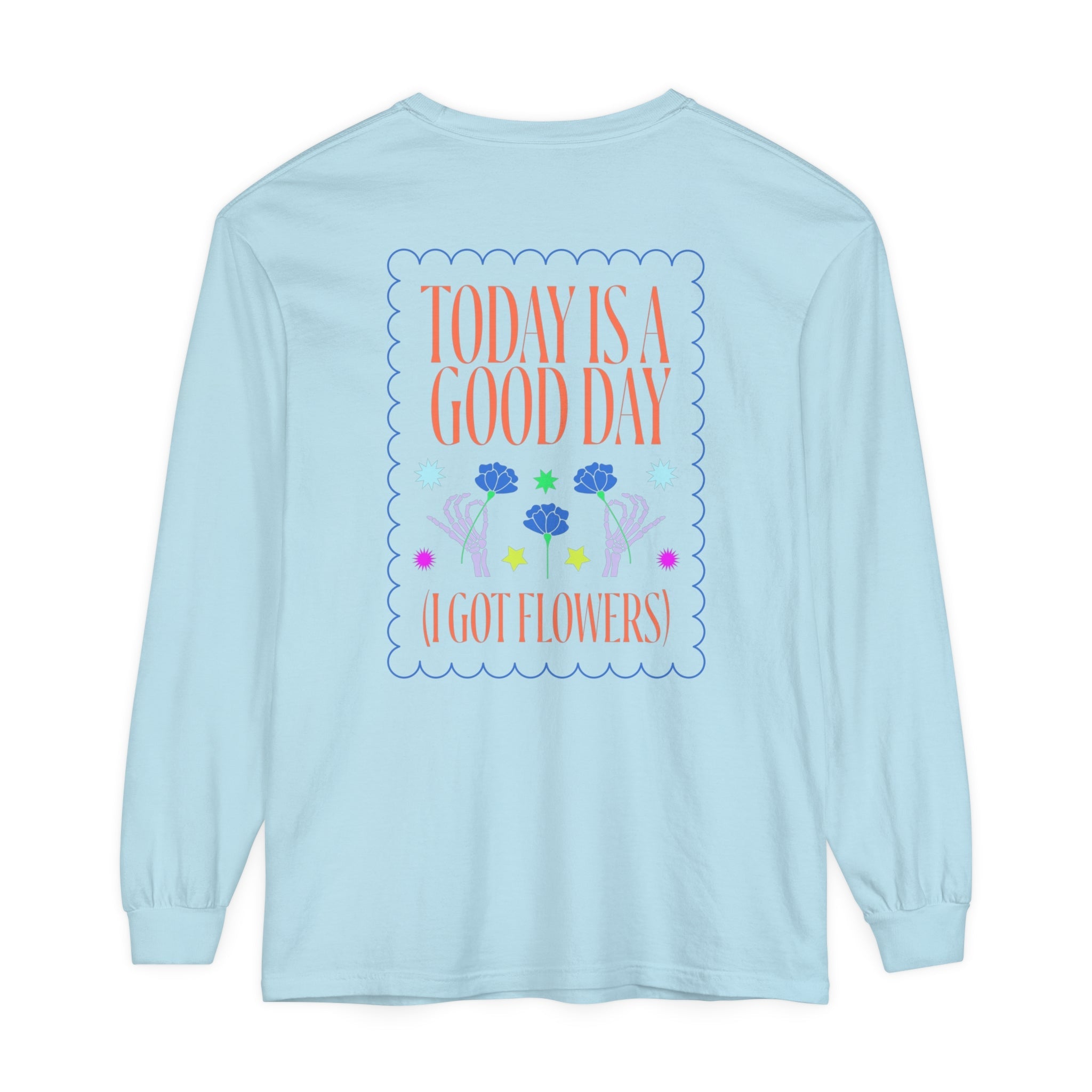 Today is a Good Day Long Sleeve T-Shirt  Floret + Foliage