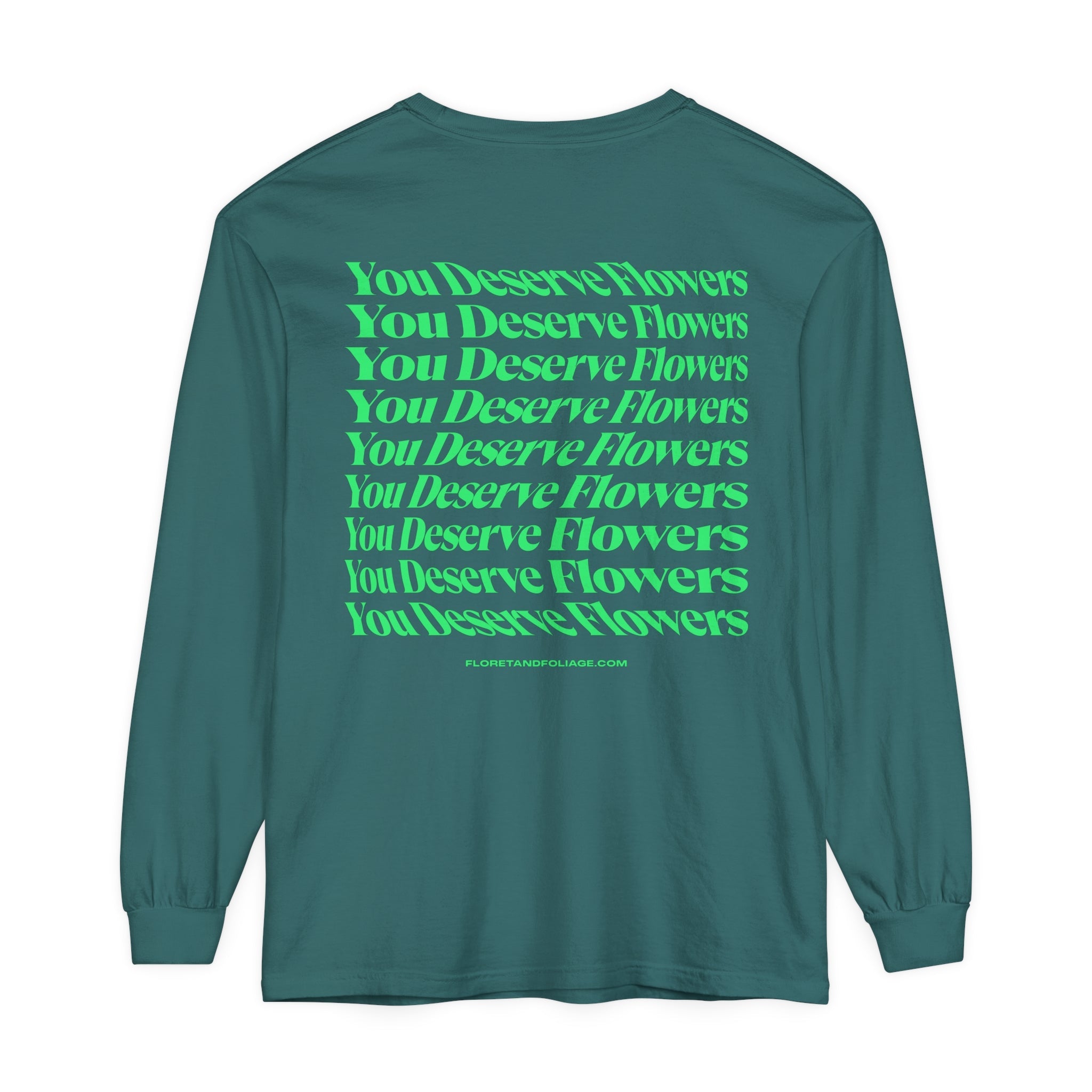 You Deserve Flowers Long Sleeve T-Shirt  Floret + Foliage