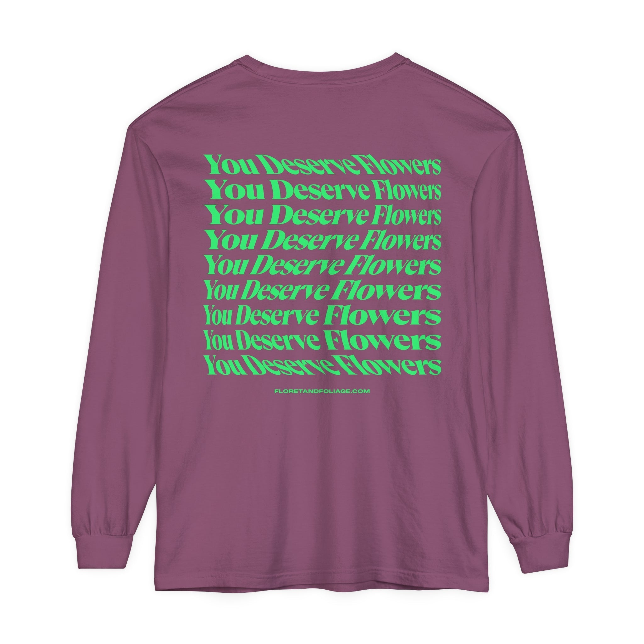 You Deserve Flowers Long Sleeve T-Shirt  Floret + Foliage