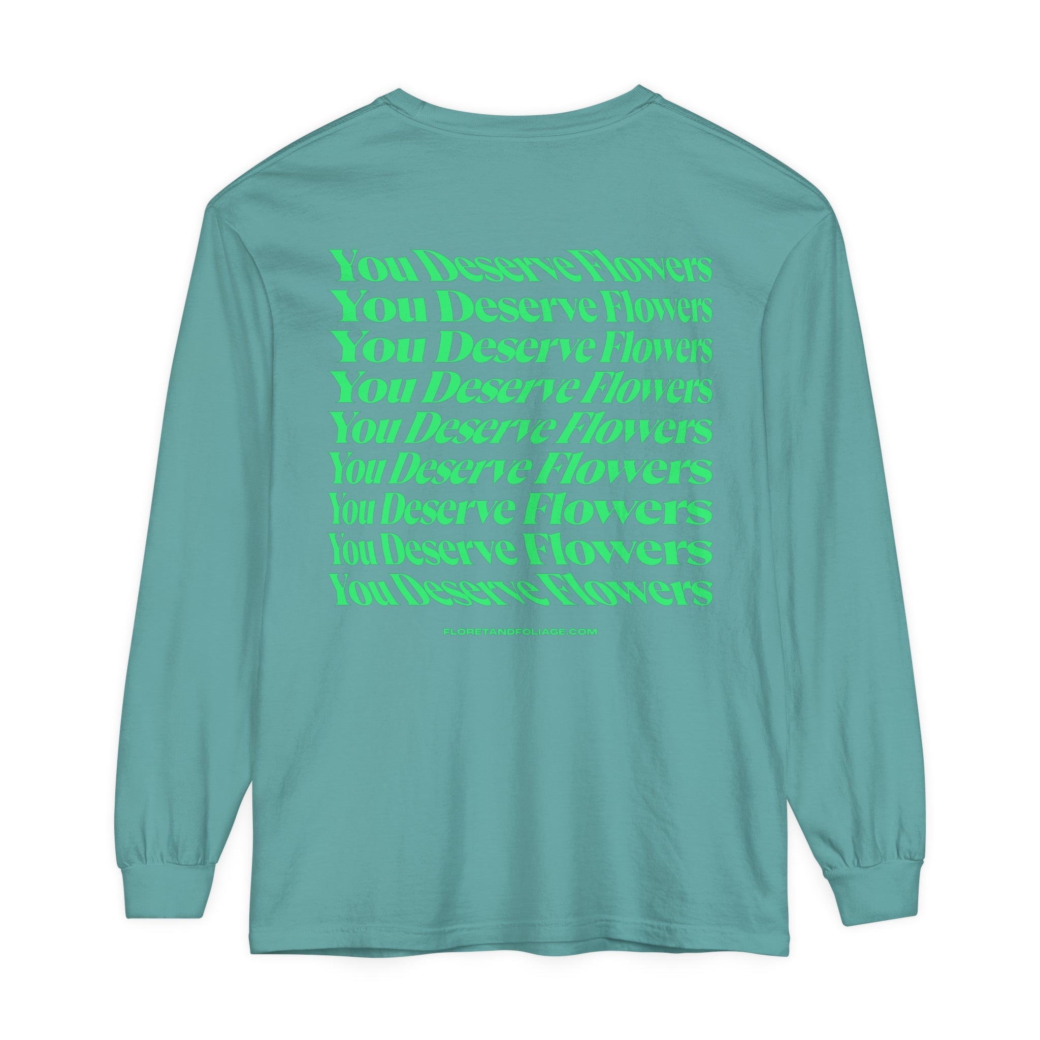 You Deserve Flowers Long Sleeve T-Shirt  Floret + Foliage