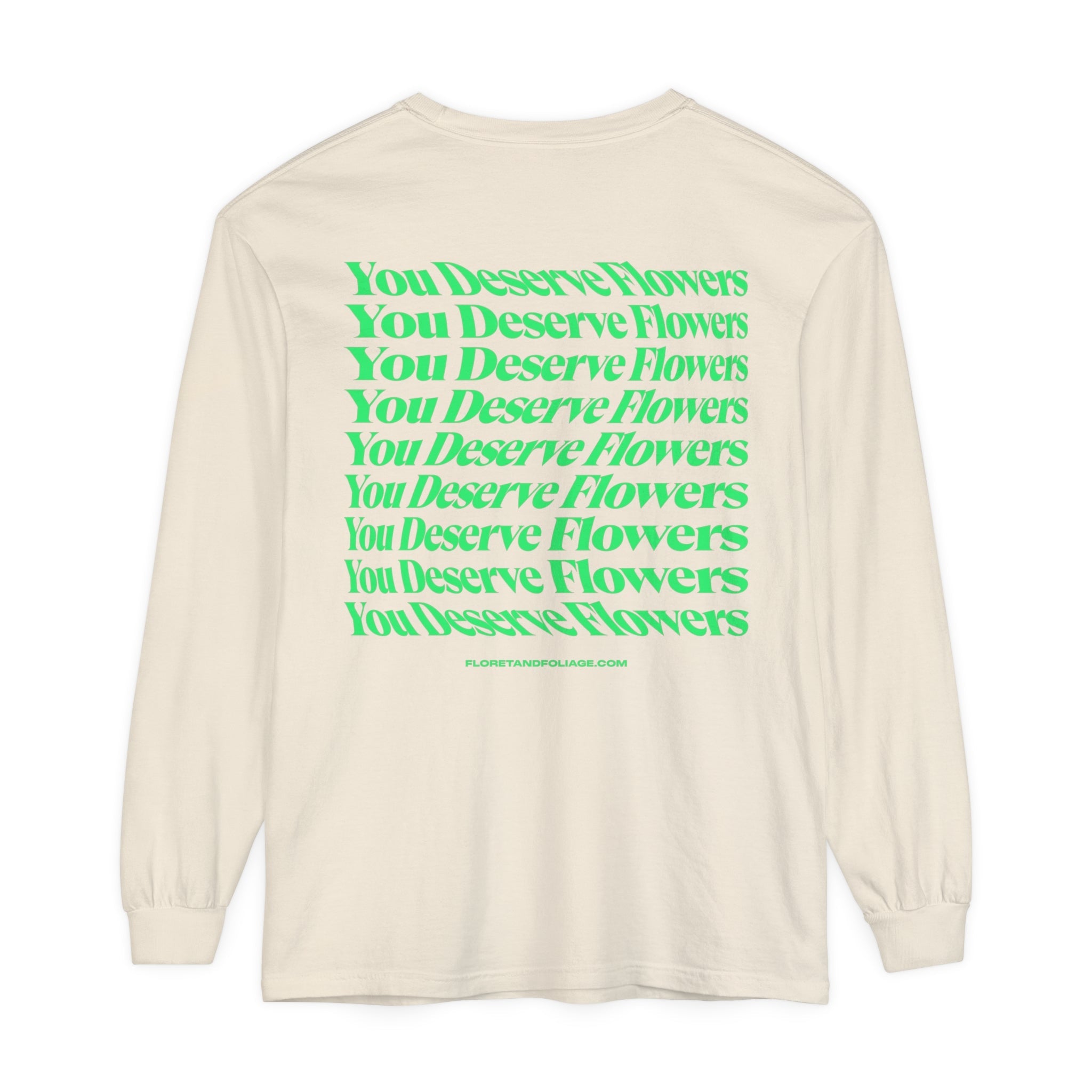 You Deserve Flowers Long Sleeve T-Shirt  Floret + Foliage